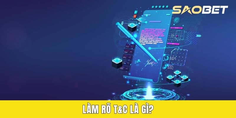 Làm rõ T&C là gì?