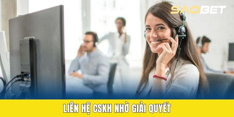 Liên hệ CSKH nhờ giải quyết