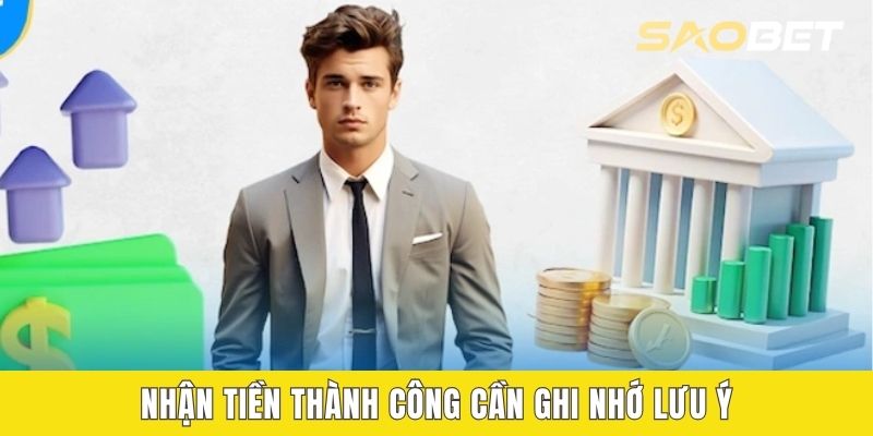 Nhận tiền thành công cần ghi nhớ lưu ý