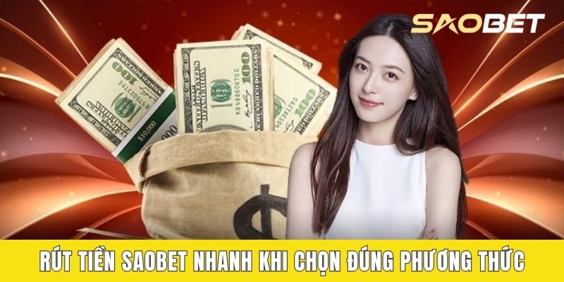Rút tiền SAOBET nhanh khi chọn đúng phương thức