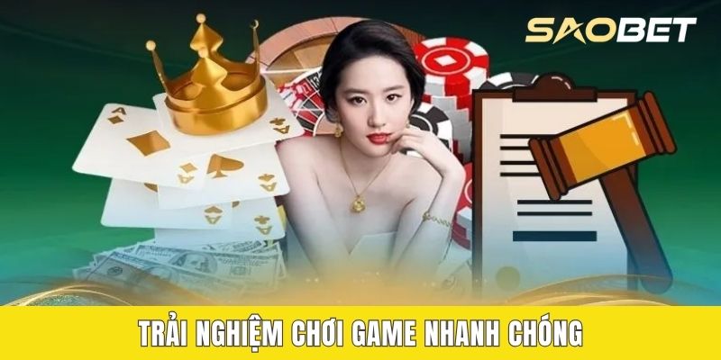 Trải nghiệm chơi game nhanh chóng